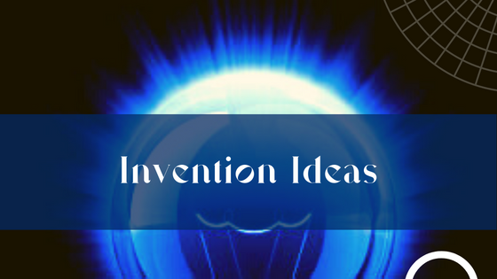 How To Come Up With New Invention Ideas